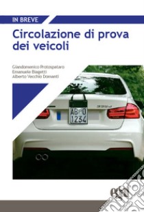 Circolazione di prova dei veicoli libro di Biagetti Emanuele; Protospataro Giandomenico; Vecchio Domanti Alberto