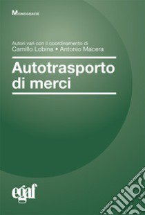 Autotrasporto di merci libro di Lobina C. (cur.); Macera A. (cur.)