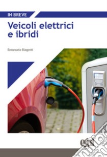 Veicoli elettrici e ibridi libro di Biagetti E. (cur.)