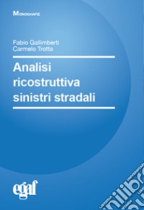 Analisi ricostruttiva sinistri stradali libro di Gallimberti Fabio; Trotta Carmelo