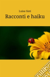 Racconti e haiku libro di Sisti Luisa