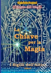 La chiave per la magia libro di Pratesi Gabriele