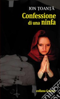 Confessione di una ninfa libro di Toanta Ion