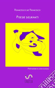 Poesie deliranti libro di De Francisco Francesco