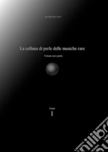 La collana di perle delle musiche rare. Volume nero perla. Vol. 1 libro di Tarca Giovanni Pietro