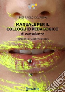 Manuale per il colloquio pedagogico di consulenza libro di Cavagna Pier Paolo