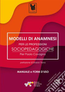 Modelli di anamnesi per le professioni sociopedagogiche libro di Cavagna Pier Paolo