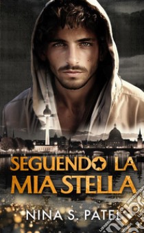 Seguendo la mia stella libro di Patel Nina S.