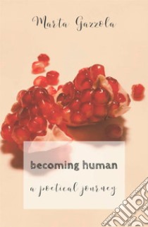 Becoming human. A poetical journey libro di Gazzola Marta