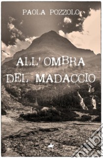 All'ombra del Madaccio libro di Pozzolo Paola