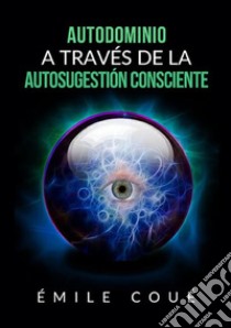 Autodominio a través de la autosugestión consciente libro di Coué Émile