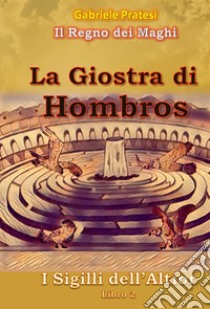 La giostra di Hombros. I sigilli dell'Altior. Vol. 2 libro di Pratesi Gabriele