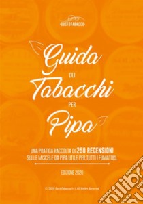 Guida dei tabacchi per pipa. Una pratica raccolta di 250 recensioni sulle miscele da pipa utile per tutti i fumatori libro di Vallesi Daniele