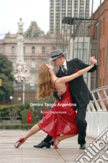 Dentro Tango Argentino libro di Gazenbeek Antón