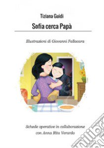 Sofia cerca papà libro di Guidi Tiziana; Verardo Anna Rita