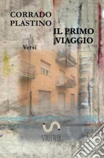 Il primo viaggio libro di Plastino Corrado