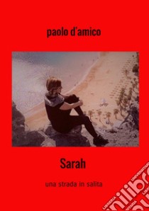 Sarah. Una strada in salita libro di D'Amico Paolo