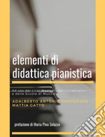 Elementi di didattica pianistica libro di Protopapa Adalberto Antonio; Gatto Mattia