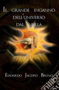 Il grande inganno dell'universo dal nulla libro di Bruno Edoardo Jacopo