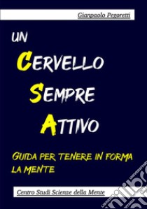 Un cervello sempre attivo. Guida per tenere in forma la mente libro di Pegoretti Gianpaolo