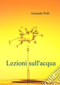 Lezioni sull'acqua libro di Polli Armando