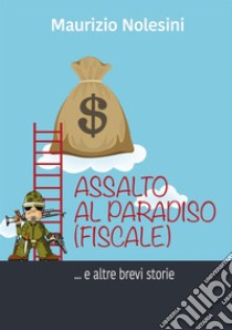 Assalto al Paradiso (fiscale) e altre storie libro di Nolesini Maurizio