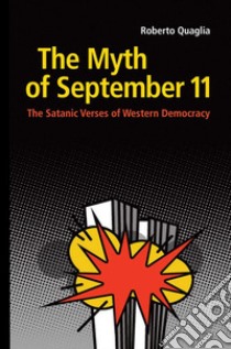 The Myth of September 11. The Satanic Verses of Western Democracy libro di Quaglia Roberto