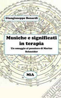 Musiche e significati in terapia. Un omaggio al pensiero di Marius Schneider libro di Bonardi Giangiuseppe