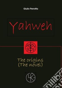 Yahweh. The origins libro di Perrotta Giulio