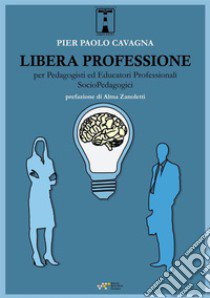 Libera professione per pedagogisti ed educatori professionali socio-pedagogici libro di Cavagna Pier Paolo