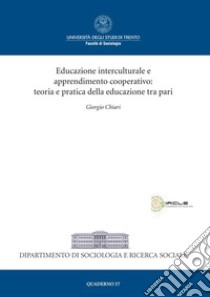 Educazione interculturale e apprendimento cooperativo: teoria e pratica della educazione tra pari libro di Chiari Giorgio