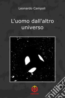 L'uomo dall'altro universo libro di Campoli Leonardo