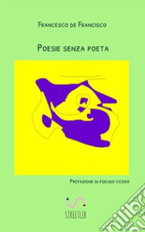 Poesie senza poeta libro di De Francisco Francesco