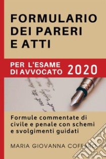 Formulario dei pareri e atti per l'esame di avvocato 2020. Formule commentate di civile e penale con schemi e svolgimenti guidati libro di Coffaro Maria Giovanna