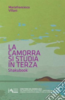 La camorra si studia in terza. Shakubook libro di Villani Mariafrancesca