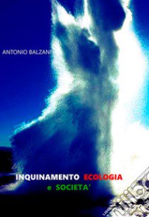 Inquinamento ecologia e società libro di Balzani Antonio