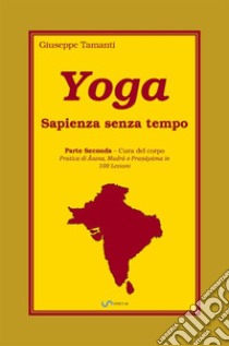 Yoga. Sapienza senza tempo. Vol. 2: Cura del corpo libro di Tamanti Giuseppe