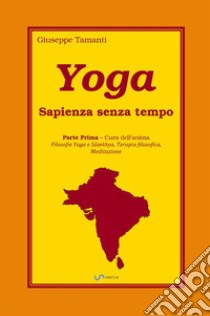 Yoga. Sapienza senza tempo. Vol. 1: Cura dell'anima libro di Tamanti Giuseppe