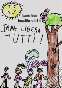 Tana libera tutti! libro di Piccin Roberta