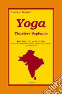 Yoga. Timeless Sapience. Vol. 1: Therapy for the Soul libro di Tamanti Giuseppe