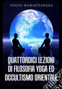 Quattordici lezioni di filosofia yoga ed occultismo orientale libro di Ramacharaka (yogi)