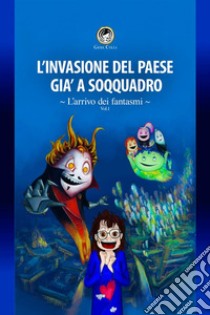 L'arrivo dei fantasmi. L'invasione del paese già a soqquadro libro di Colli Gioia