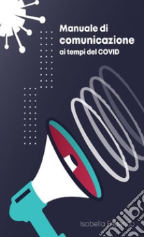 Manuale di comunicazione ai tempi del Covid libro di Federico Isabella