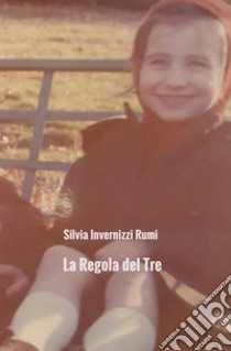 La regola del tre. Storia dell'angelo, delle sue ali e della felicità libro di Invernizzi Rumi Silvia