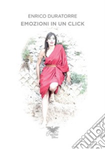 Emozioni in un click. Alla ricerca dello scatto perfetto libro di Duratorre Enrico