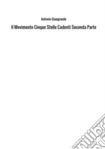 Il Movimento 5 Stelle cadenti libro di Giangrande Antonio