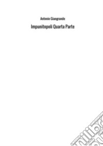 Impunitopoli. Vol. 4 libro di Giangrande Antonio