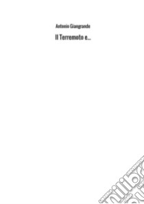 Il terremoto e... libro di Giangrande Antonio