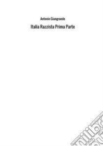 Italia razzista. Vol. 1 libro di Giangrande Antonio