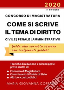 Concorso Magistratura. Come si scrive il tema di diritto Civile, Penale e Amministrativo. Tecniche di redazione e schemi per le prove di Magistratura, Commissario di Polizia e altri concorsi libro di Coffaro Maria Giovanna